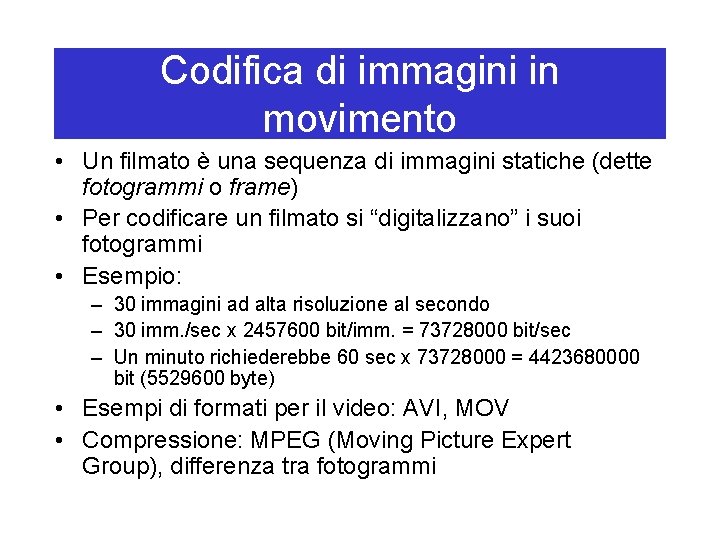 Codifica di immagini in movimento • Un filmato è una sequenza di immagini statiche