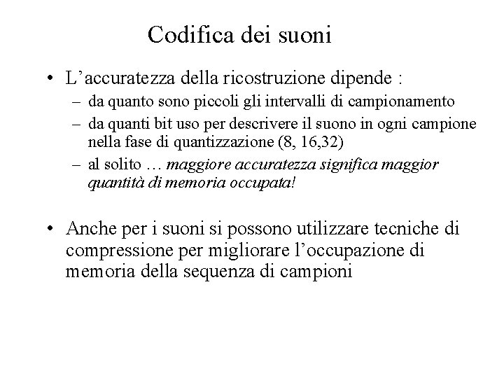 Codifica dei suoni • L’accuratezza della ricostruzione dipende : – da quanto sono piccoli