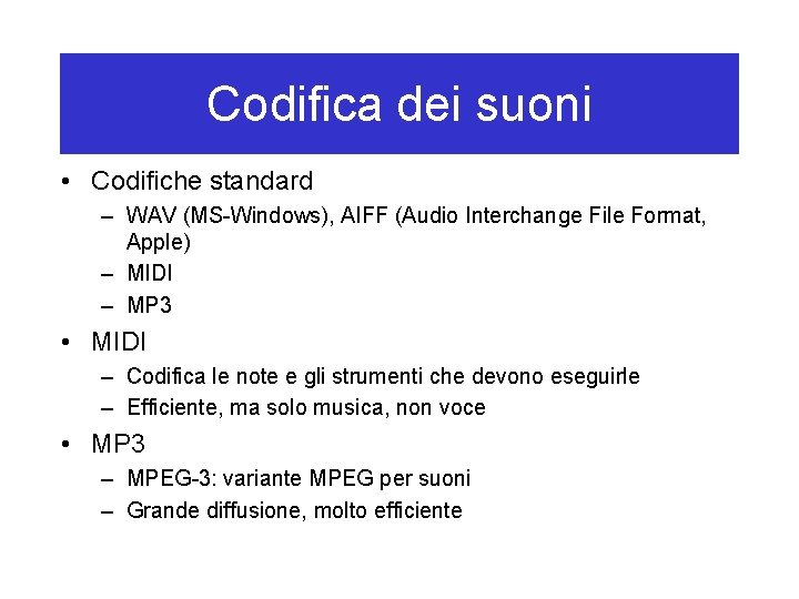 Codifica dei suoni • Codifiche standard – WAV (MS-Windows), AIFF (Audio Interchange File Format,