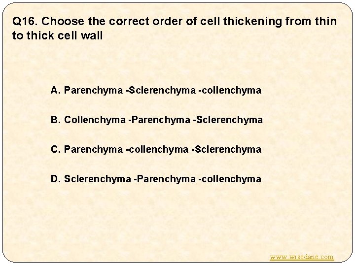 Q 16. Choose the correct order of cell thickening from thin to thick cell