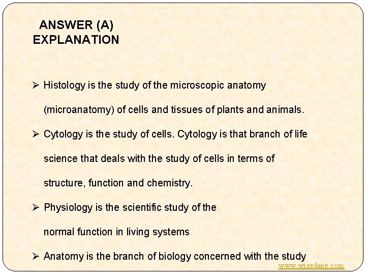 ANSWER (A) EXPLANATION Ø Histology is the study of the microscopic anatomy (microanatomy) of