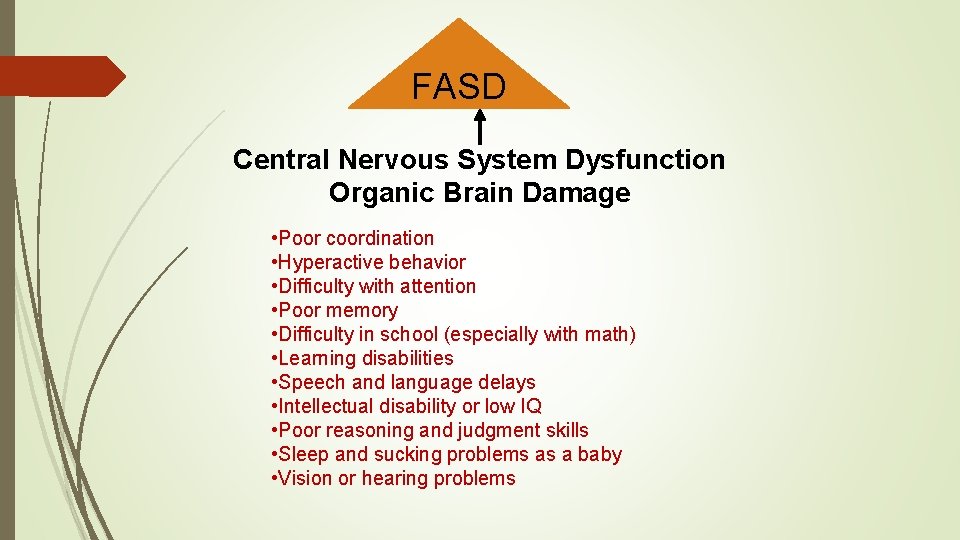 FASD Central Nervous System Dysfunction Organic Brain Damage • Poor coordination • Hyperactive behavior