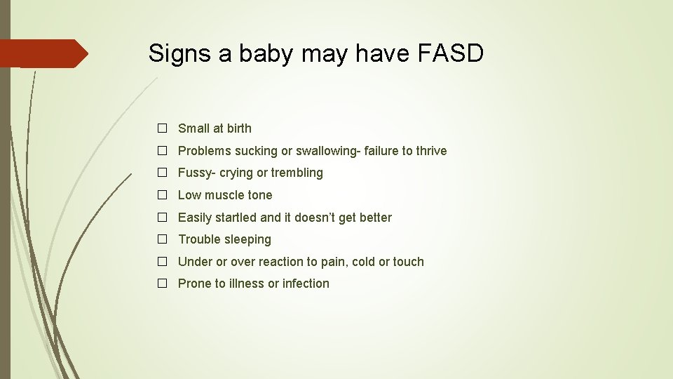 Signs a baby may have FASD � Small at birth � Problems sucking or