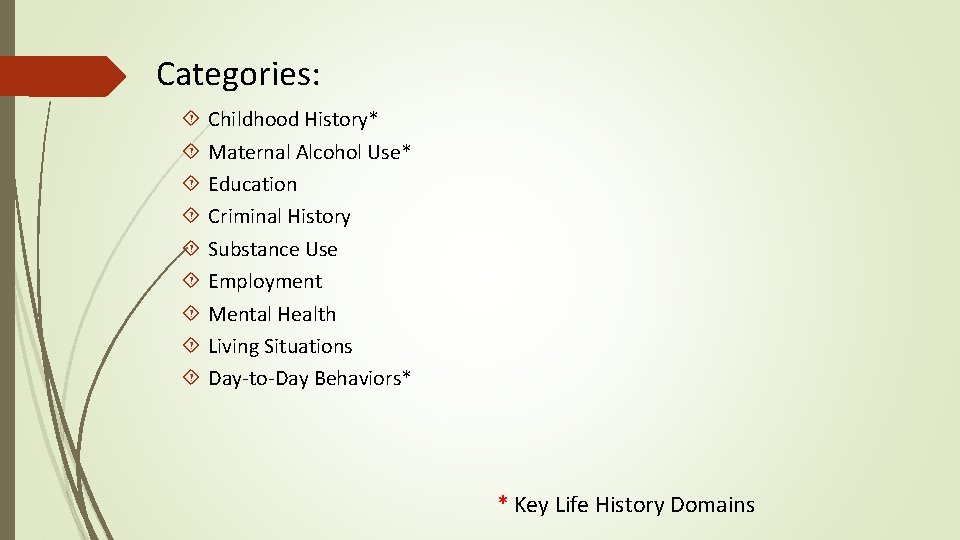 Categories: Childhood History* Maternal Alcohol Use* Education Criminal History Substance Use Employment Mental Health