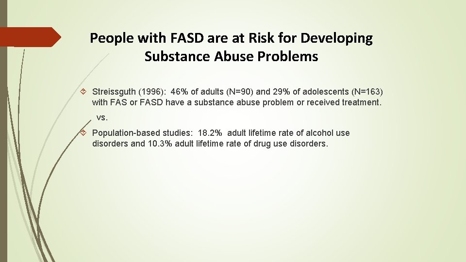 People with FASD are at Risk for Developing Substance Abuse Problems Streissguth (1996): 46%