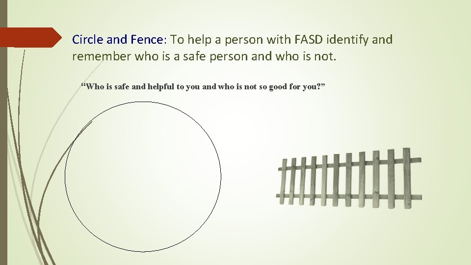 Circle and Fence: To help a person with FASD identify and remember who is