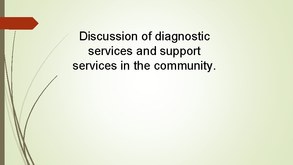 Discussion of diagnostic services and support services in the community. 