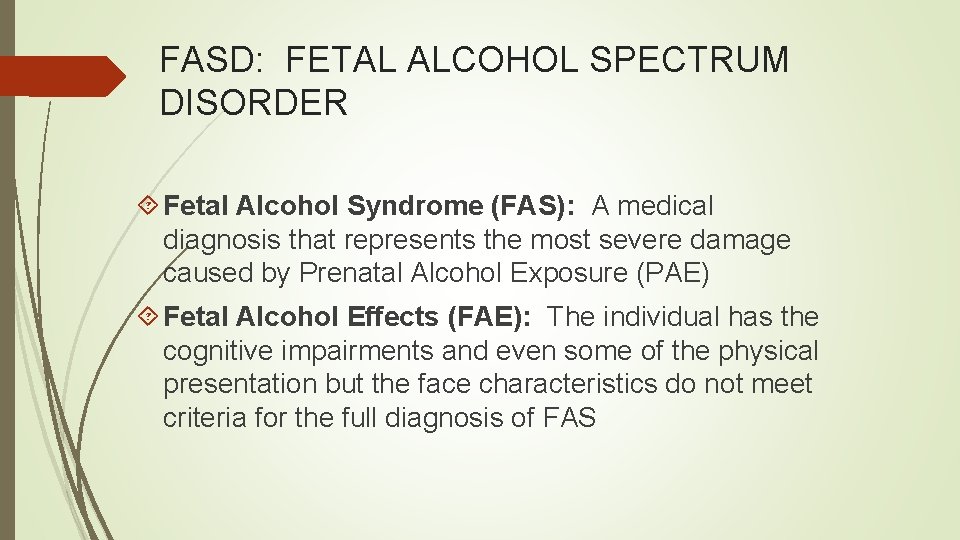 FASD: FETAL ALCOHOL SPECTRUM DISORDER Fetal Alcohol Syndrome (FAS): A medical diagnosis that represents
