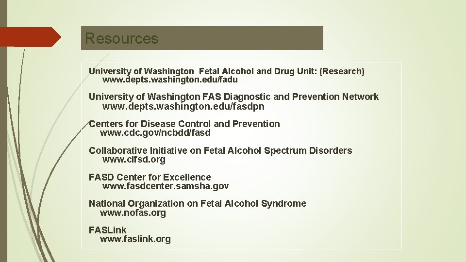 Resources University of Washington Fetal Alcohol and Drug Unit: (Research) www. depts. washington. edu/fadu