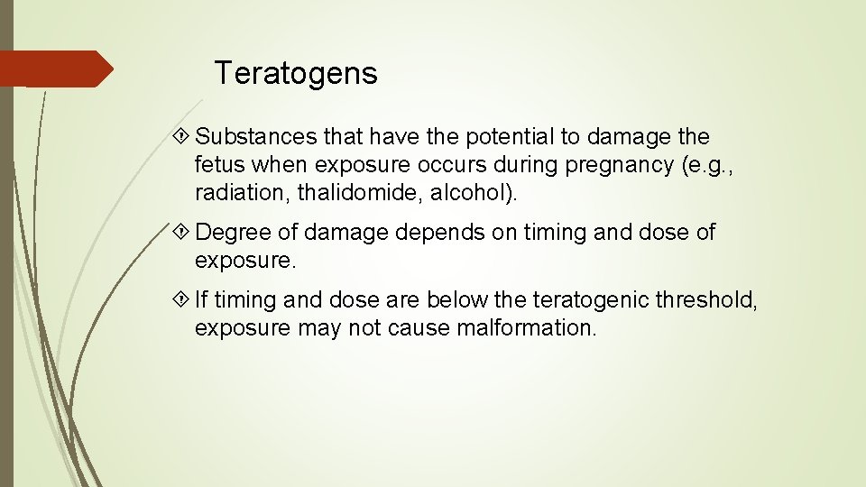 Teratogens Substances that have the potential to damage the fetus when exposure occurs during