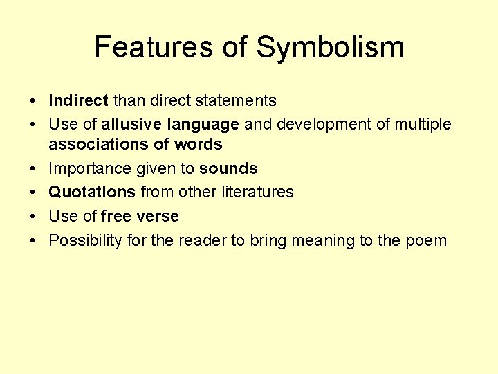 Features of Symbolism • Indirect than direct statements • Use of allusive language and