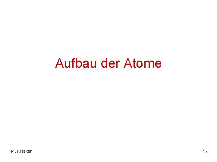 Aufbau der Atome M. Kresken 17 