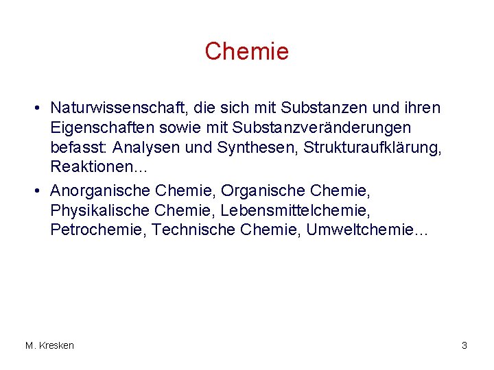 Chemie • Naturwissenschaft, die sich mit Substanzen und ihren Eigenschaften sowie mit Substanzveränderungen befasst: