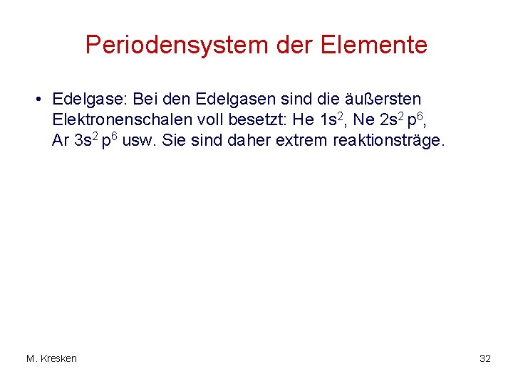 Periodensystem der Elemente • Edelgase: Bei den Edelgasen sind die äußersten Elektronenschalen voll besetzt: