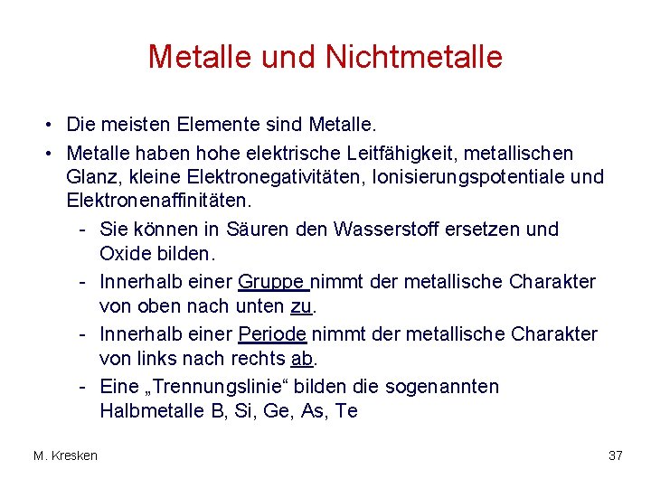 Metalle und Nichtmetalle • Die meisten Elemente sind Metalle. • Metalle haben hohe elektrische