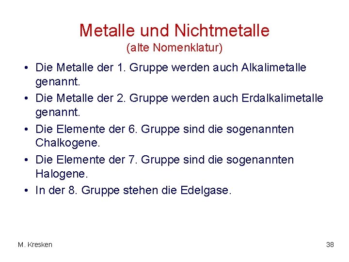 Metalle und Nichtmetalle (alte Nomenklatur) • Die Metalle der 1. Gruppe werden auch Alkalimetalle