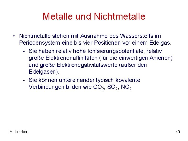 Metalle und Nichtmetalle • Nichtmetalle stehen mit Ausnahme des Wasserstoffs im Periodensystem eine bis