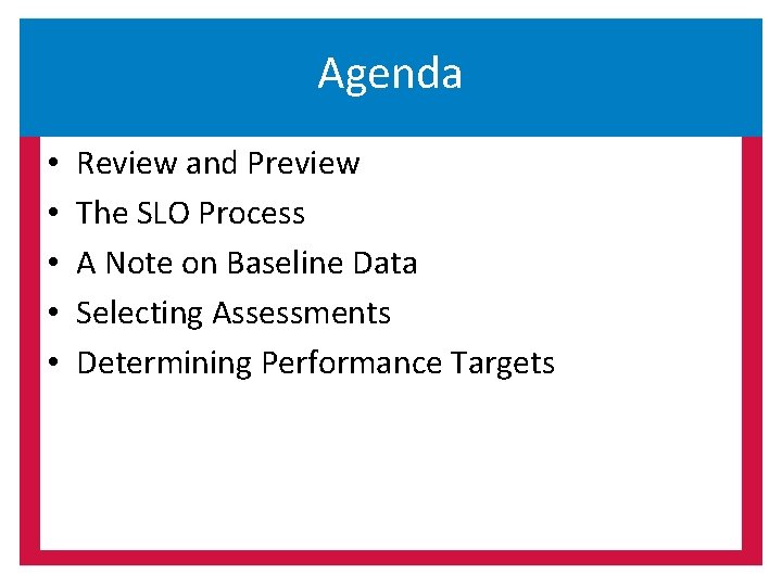 Agenda • • • Review and Preview The SLO Process A Note on Baseline