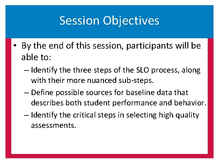 Session Objectives • By the end of this session, participants will be able to: