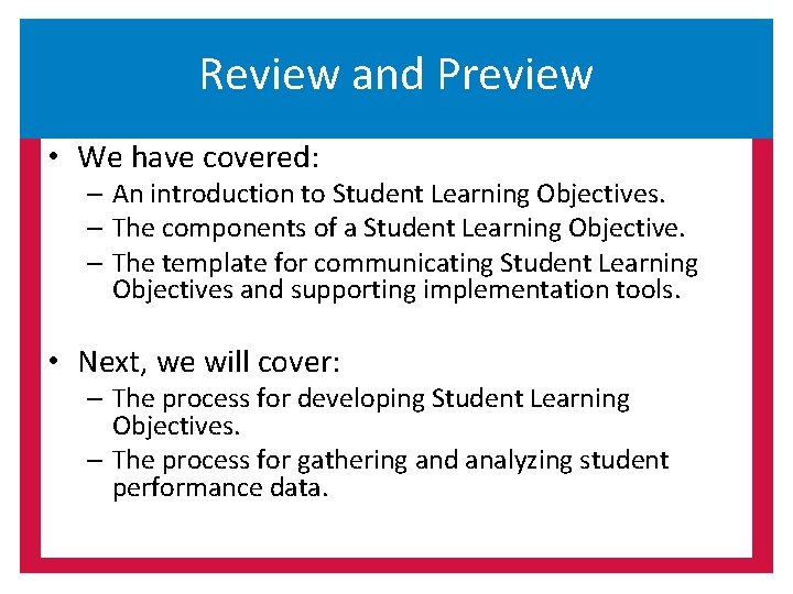 Review and Preview • We have covered: – An introduction to Student Learning Objectives.
