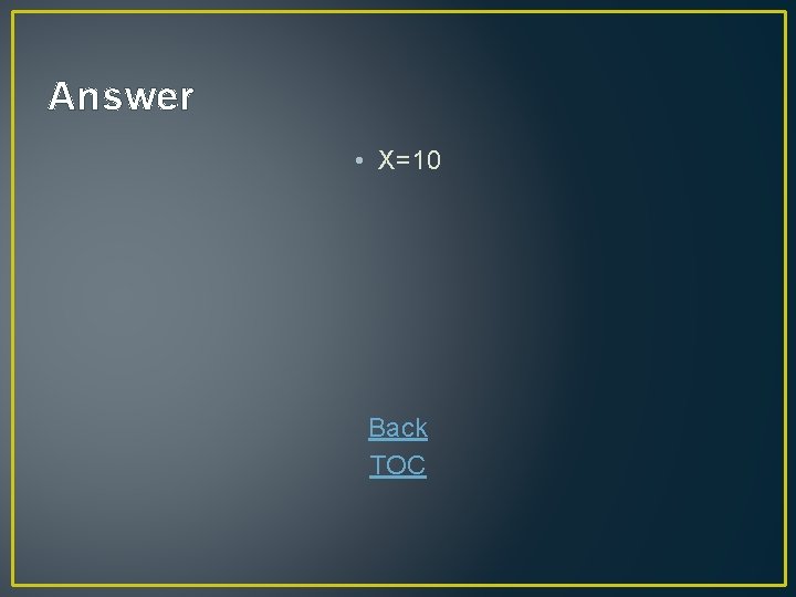 Answer • X=10 Back TOC 