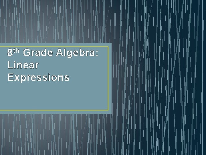 8 th Grade Algebra: Linear Expressions 