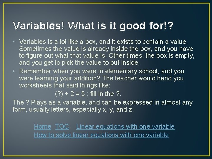 Variables! What is it good for!? • Variables is a lot like a box,