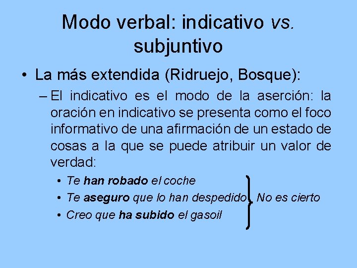Modo verbal: indicativo vs. subjuntivo • La más extendida (Ridruejo, Bosque): – El indicativo