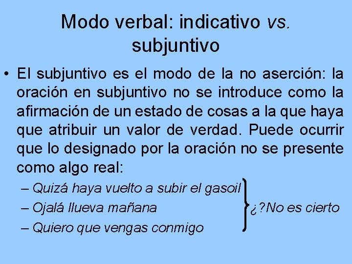 Modo verbal: indicativo vs. subjuntivo • El subjuntivo es el modo de la no
