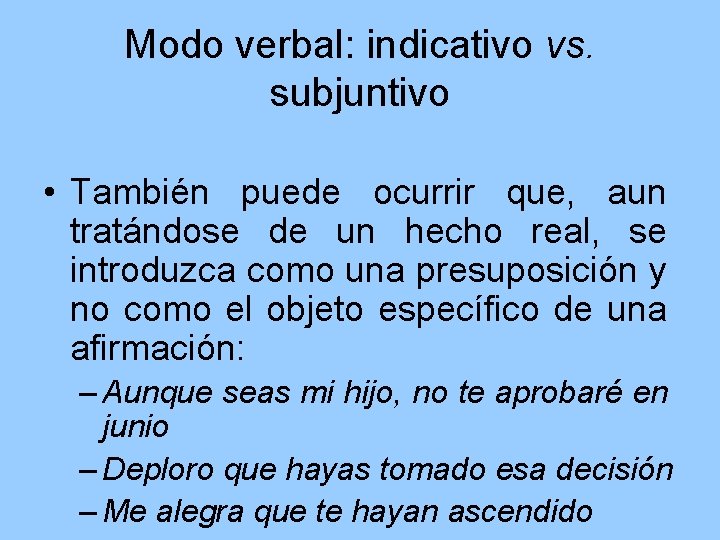 Modo verbal: indicativo vs. subjuntivo • También puede ocurrir que, aun tratándose de un