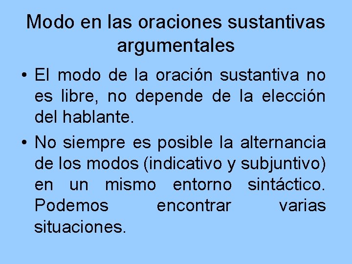 Modo en las oraciones sustantivas argumentales • El modo de la oración sustantiva no