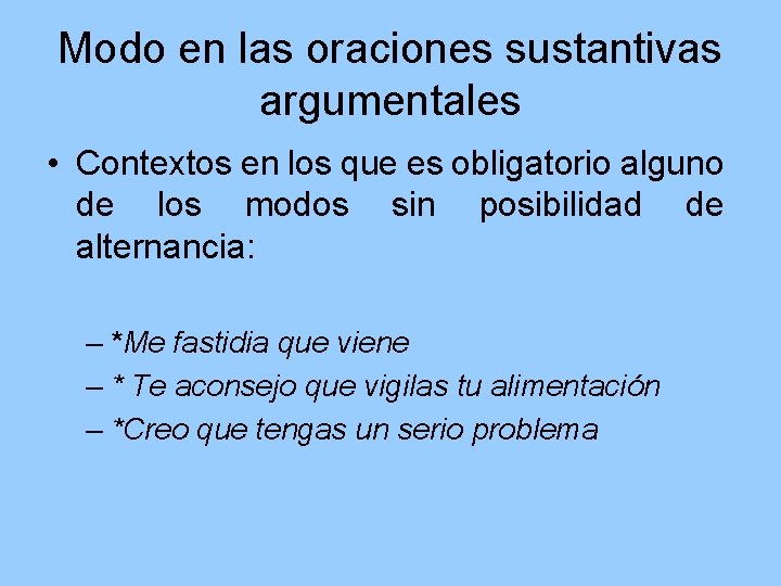 Modo en las oraciones sustantivas argumentales • Contextos en los que es obligatorio alguno