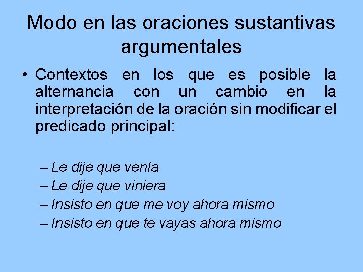 Modo en las oraciones sustantivas argumentales • Contextos en los que es posible la