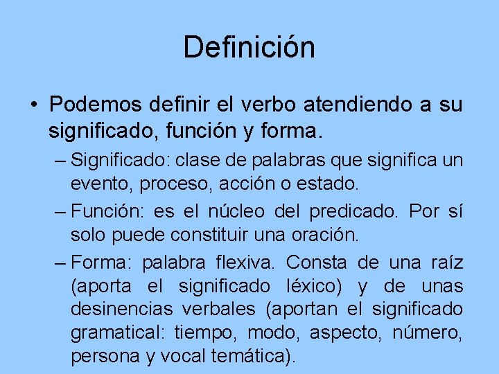 Definición • Podemos definir el verbo atendiendo a su significado, función y forma. –
