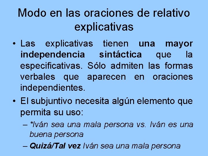 Modo en las oraciones de relativo explicativas • Las explicativas tienen una mayor independencia