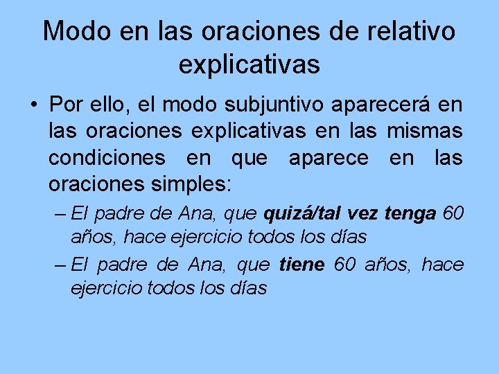 Modo en las oraciones de relativo explicativas • Por ello, el modo subjuntivo aparecerá
