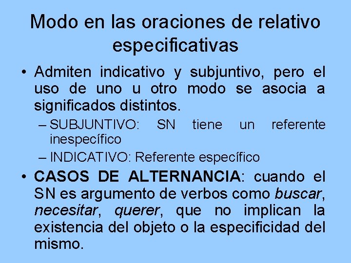 Modo en las oraciones de relativo especificativas • Admiten indicativo y subjuntivo, pero el