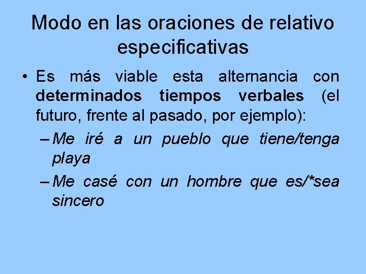 Modo en las oraciones de relativo especificativas • Es más viable esta alternancia con