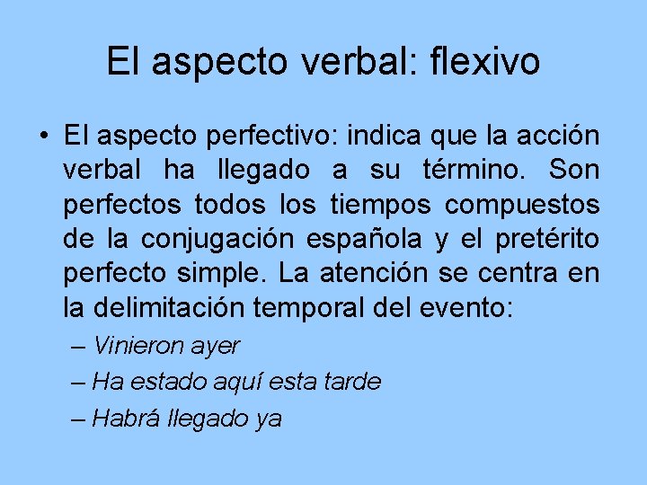 El aspecto verbal: flexivo • El aspecto perfectivo: indica que la acción verbal ha