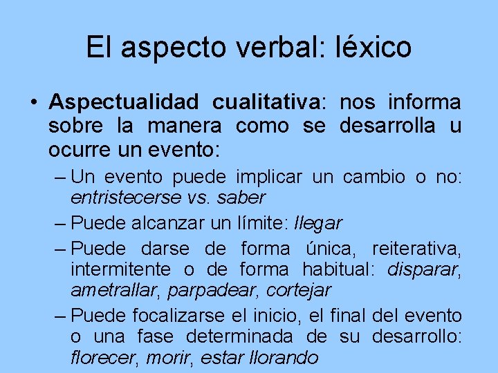 El aspecto verbal: léxico • Aspectualidad cualitativa: nos informa sobre la manera como se