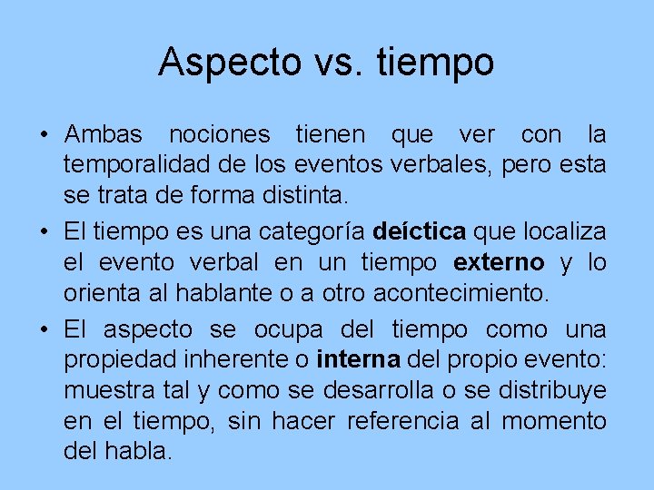 Aspecto vs. tiempo • Ambas nociones tienen que ver con la temporalidad de los