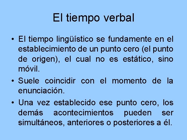 El tiempo verbal • El tiempo lingüístico se fundamente en el establecimiento de un