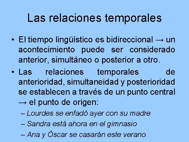 Las relaciones temporales • El tiempo lingüístico es bidireccional → un acontecimiento puede ser