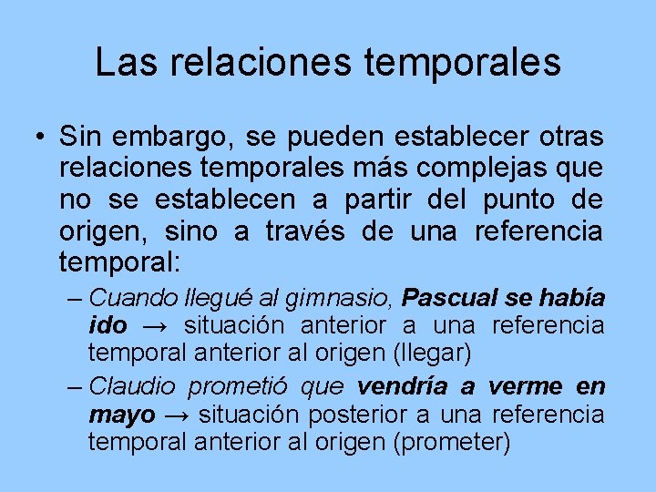 Las relaciones temporales • Sin embargo, se pueden establecer otras relaciones temporales más complejas