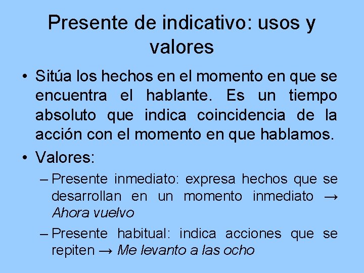 Presente de indicativo: usos y valores • Sitúa los hechos en el momento en