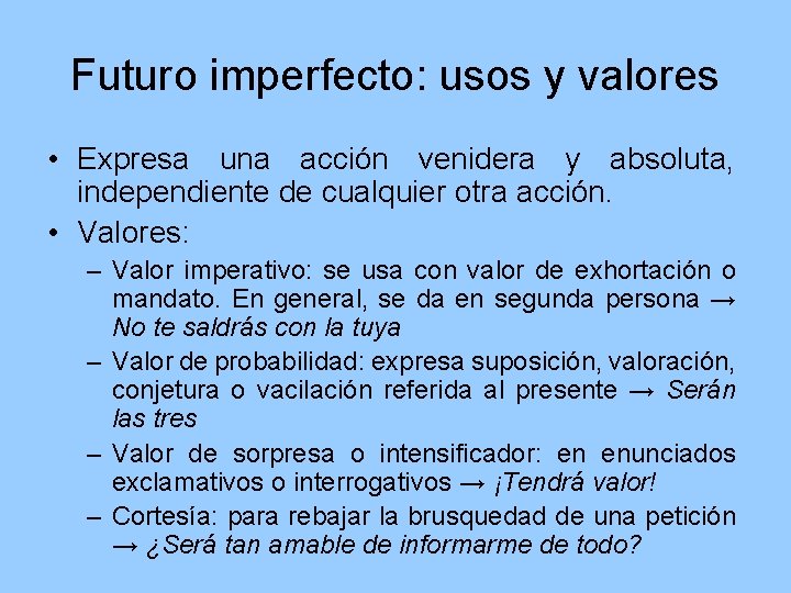 Futuro imperfecto: usos y valores • Expresa una acción venidera y absoluta, independiente de
