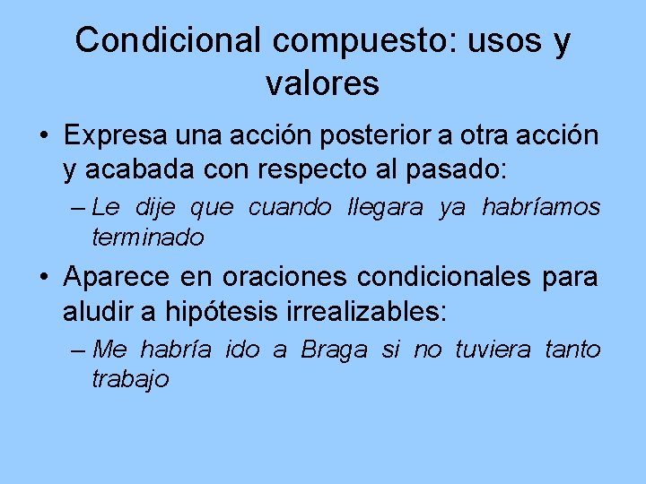 Condicional compuesto: usos y valores • Expresa una acción posterior a otra acción y