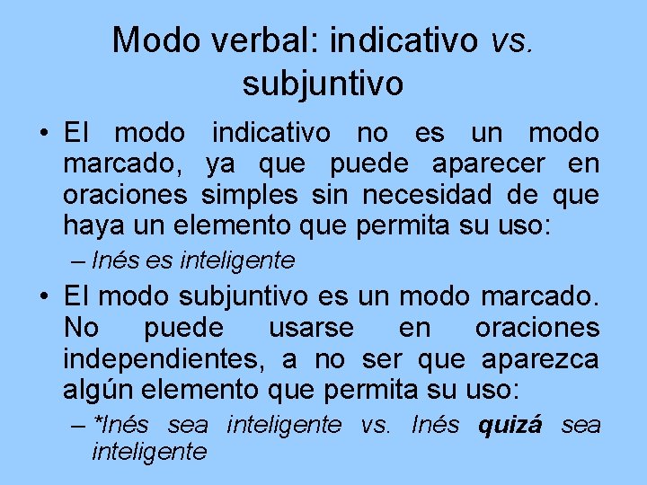 Modo verbal: indicativo vs. subjuntivo • El modo indicativo no es un modo marcado,
