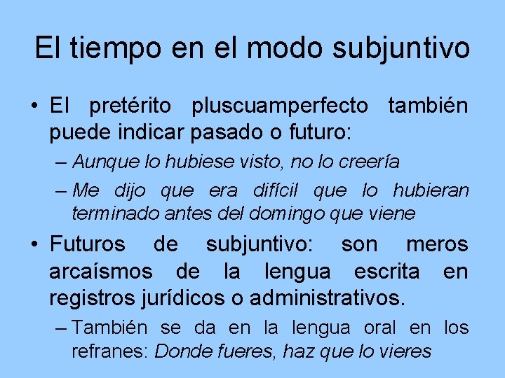 El tiempo en el modo subjuntivo • El pretérito pluscuamperfecto también puede indicar pasado