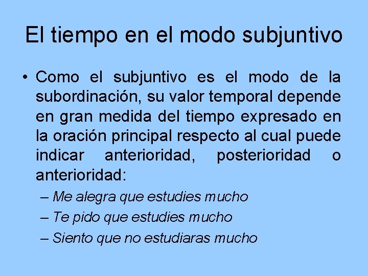El tiempo en el modo subjuntivo • Como el subjuntivo es el modo de